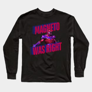 magneto, magneto was right, x men Long Sleeve T-Shirt